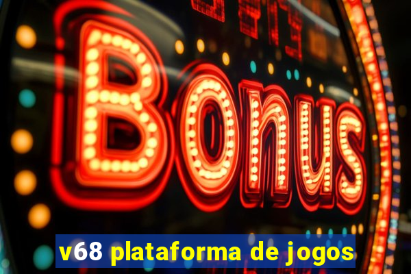 v68 plataforma de jogos